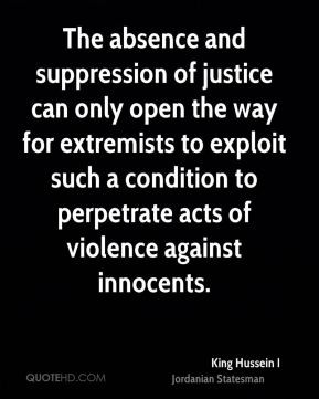 King Hussein I - The absence and suppression of justice can only open ...