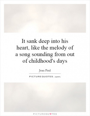 ... heart, like the melody of a song sounding from out of childhood's days