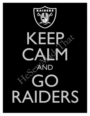 Source: http://www.etsy.com/listing/105977114/keep-calm-and-go-raiders ...