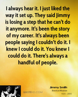 always hear it. I just liked the way it set up. They said Jimmy is ...