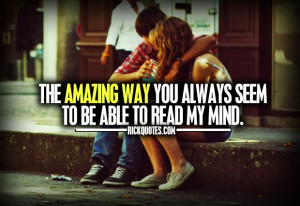 ... quotes : The amazing way you always seem to be able to read my mind