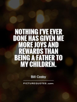 Father Quotes Children Quotes Joy Quotes Parent Quotes Bill Cosby ...