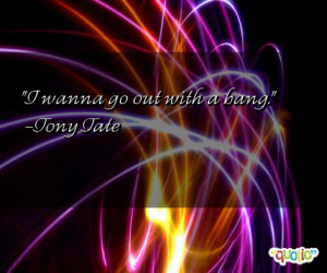 wanna go out with a bang tony tate 236 people 98 % like this quote ...