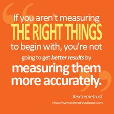 If you aren't measuring the right things to begin with, you're not ...