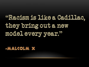 Racism is like a Cadillac, they bring out a new model every year ...