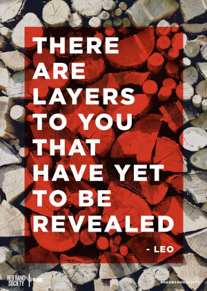There are layers to you that have yet to be revealed.