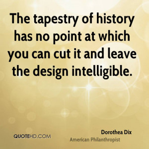 The tapestry of history has no point at which you can cut it and leave ...