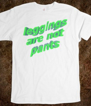 Leggings Are Not Pants....even if you're a little kid.... Not.Cute.