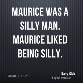 Maurice was a silly man. Maurice liked being silly.