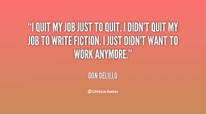 quote-Don-DeLillo-i-quit-my-job-just-to-quit-11738.png