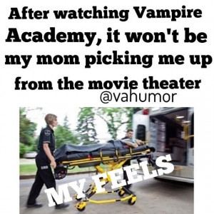 After watching Vampire Academy, it won't be my mom picking me up from ...