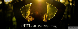 cover photo i am not always strong facebook cover