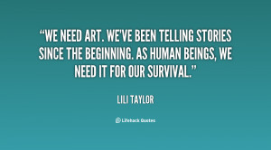 We need art. We've been telling stories since the beginning. As human ...