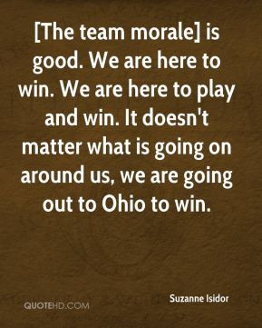 The team morale] is good. We are here to win. We are here to play and ...