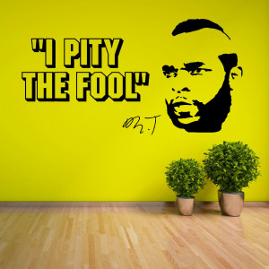 ... BARACUS MR T A TEAM I Pity The Fool VINYL WALL ART STICKER QUOTE