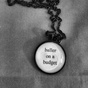 baller on a budget joke quote necklace- funny quote necklace