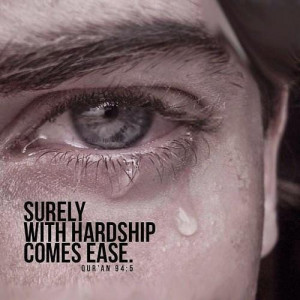 SURELY WITH HARDSHIP COMES EASE .