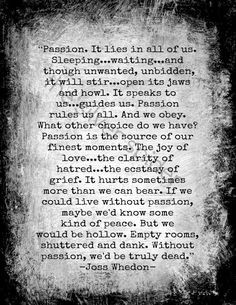 Passion..... without that, life does start to feel hollow and dead ...
