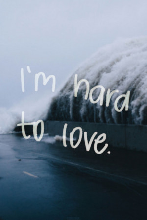 words # quote # hard # love # i m hard to love # text # beautiful ...