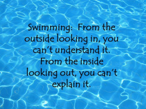 ... From the inside looking out, you can't explain it. #Swimming #Quotes