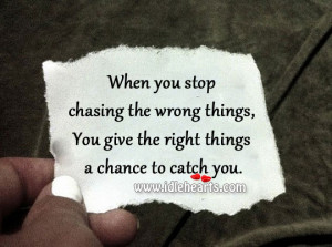 Related Pictures stop chasing the wrong things love quote