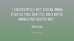 consider myself West African, among other cultural identities, and a ...