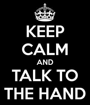 keep-calm-and-talk-to-the-hand-14.png#talk%20to%20the%20hand%20600x700