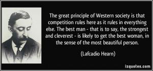 The great principle of Western society is that competition rules here ...
