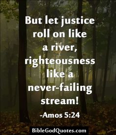 But let justice roll on like a river, righteousness like a never ...