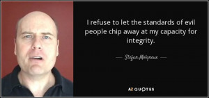 Stefan Molyneux quote: I refuse to let the standards of evil people ...