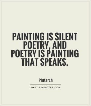 Painting is silent poetry, and poetry is painting that speaks Picture ...