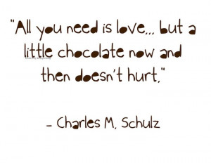 ... but a little chocolate now and then doesn't hurt....charles m. schulz