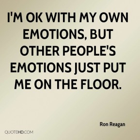 Ron Reagan - I'm OK with my own emotions, but other people's emotions ...
