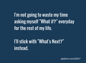 Image for Quote #20247: I'm not going to waste my time asking myself ...