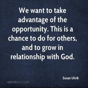 We want to take advantage of the opportunity. This is a chance to do ...