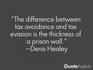 The difference between tax avoidance and tax evasion is the thickness ...