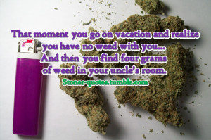 That moment you go on vacation and realize you have no weed with you ...