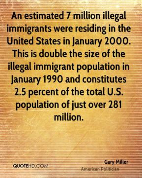 gary-miller-gary-miller-an-estimated-7-million-illegal-immigrants.jpg