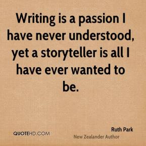 Writing is a passion I have never understood, yet a storyteller is all ...