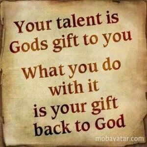 Your talent is God's gift