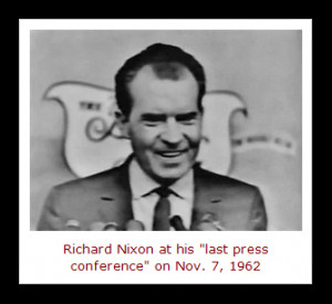 ... Richard M. Nixon to resign as President in 1974, he disliked the press