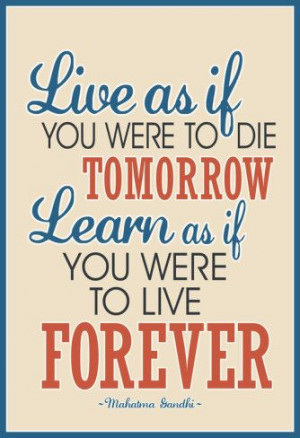 Gandhi quote on living and learning.