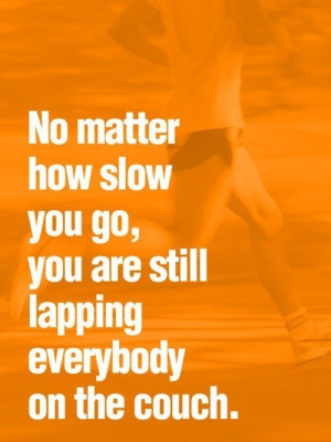 exercise quote: YES!!! don't quit! starting puts you ahead of everyone ...