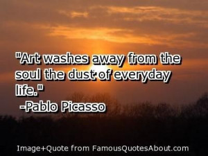 Quotes about everyday life art washes away from the soul the dust of ...