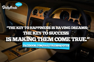 ... dreams,The Key To Success Is Making Them Come True” ~ Business Quote