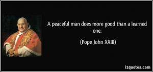 good than a learned one. (Pope John XXIII) #quotes #quote #quotations ...