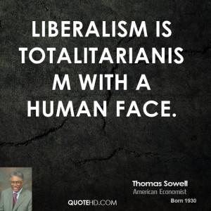 thomas-sowell-thomas-sowell-liberalism-is-totalitarianism-with-a-human ...