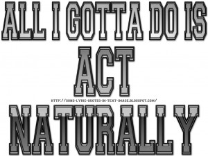 Beatles Quotes About Life Act naturally - beatles song
