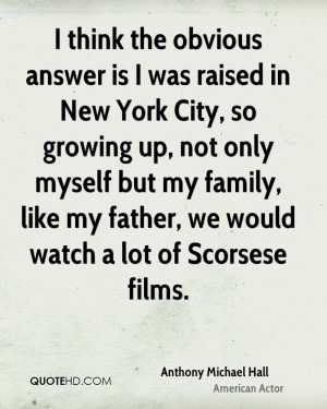 ... but my family, like my father, we would watch a lot of Scorsese films