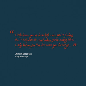 Quotes Picture: only know youve been high when youre feeling low, only ...